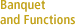 Banquet and Functions